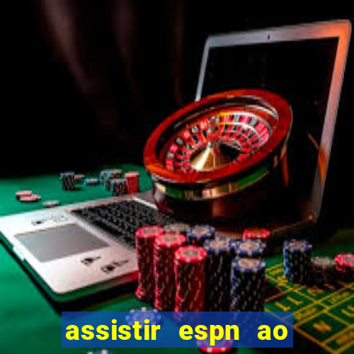 assistir espn ao vivo online gratis